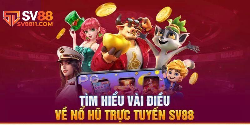 Thông tin chung về sảnh game nổ hũ tại nhà cái SV88